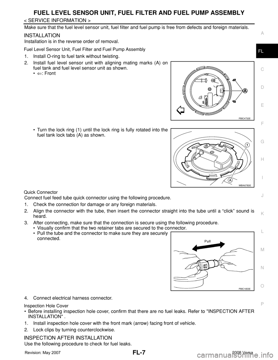 NISSAN LATIO 2008 Service Repair Manual FUEL LEVEL SENSOR UNIT, FUEL FILTER AND FUEL PUMP ASSEMBLY
FL-7
< SERVICE INFORMATION >
C
D
E
F
G
H
I
J
K
L
MA
FL
N
P O
Make sure that the fuel level sensor unit, fuel filter and fuel pump is free fro NISSAN LATIO 2008 Service Repair Manual FUEL LEVEL SENSOR UNIT, FUEL FILTER AND FUEL PUMP ASSEMBLY
FL-7
< SERVICE INFORMATION >
C
D
E
F
G
H
I
J
K
L
MA
FL
N
P O
Make sure that the fuel level sensor unit, fuel filter and fuel pump is free fro