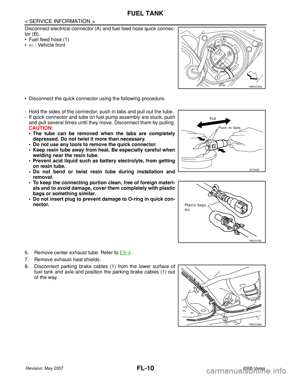NISSAN LATIO 2008 Service Repair Manual FL-10
< SERVICE INFORMATION >
FUEL TANK
Disconnect electrical connector (A) and fuel feed hose quick connec-
tor (B).
• Fuel feed hose (1)
•⇐ : Vehicle front
• Disconnect the quick connector u NISSAN LATIO 2008 Service Repair Manual FL-10
< SERVICE INFORMATION >
FUEL TANK
Disconnect electrical connector (A) and fuel feed hose quick connec-
tor (B).
• Fuel feed hose (1)
•⇐ : Vehicle front
• Disconnect the quick connector u