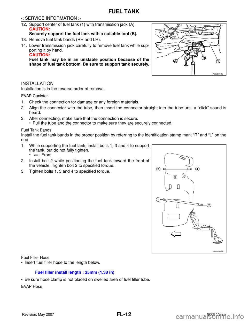 NISSAN LATIO 2008 Service Repair Manual FL-12
< SERVICE INFORMATION >
FUEL TANK
12. Support center of fuel tank (1) with transmission jack (A).
CAUTION:
Securely support the fuel tank with a suitable tool (B).
13. Remove fuel tank bands (RH NISSAN LATIO 2008 Service Repair Manual FL-12
< SERVICE INFORMATION >
FUEL TANK
12. Support center of fuel tank (1) with transmission jack (A).
CAUTION:
Securely support the fuel tank with a suitable tool (B).
13. Remove fuel tank bands (RH