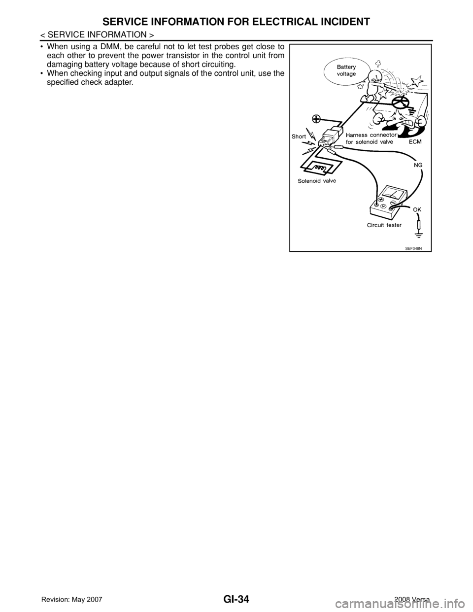 NISSAN LATIO 2008  Service Repair Manual GI-34
< SERVICE INFORMATION >
SERVICE INFORMATION FOR ELECTRICAL INCIDENT
• When using a DMM, be careful not to let test probes get close to
each other to prevent the power transistor in the control