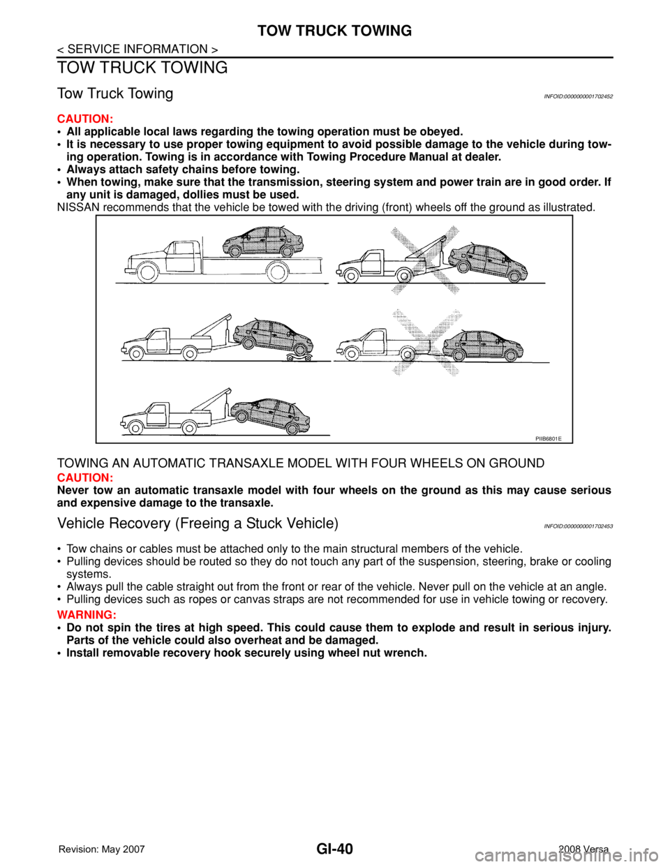 NISSAN LATIO 2008 Service Repair Manual GI-40
< SERVICE INFORMATION >
TOW TRUCK TOWING
TOW TRUCK TOWING
Tow Truck TowingINFOID:0000000001702452
CAUTION:
• All applicable local laws regarding the towing operation must be obeyed.
• It is NISSAN LATIO 2008 Service Repair Manual GI-40
< SERVICE INFORMATION >
TOW TRUCK TOWING
TOW TRUCK TOWING
Tow Truck TowingINFOID:0000000001702452
CAUTION:
• All applicable local laws regarding the towing operation must be obeyed.
• It is