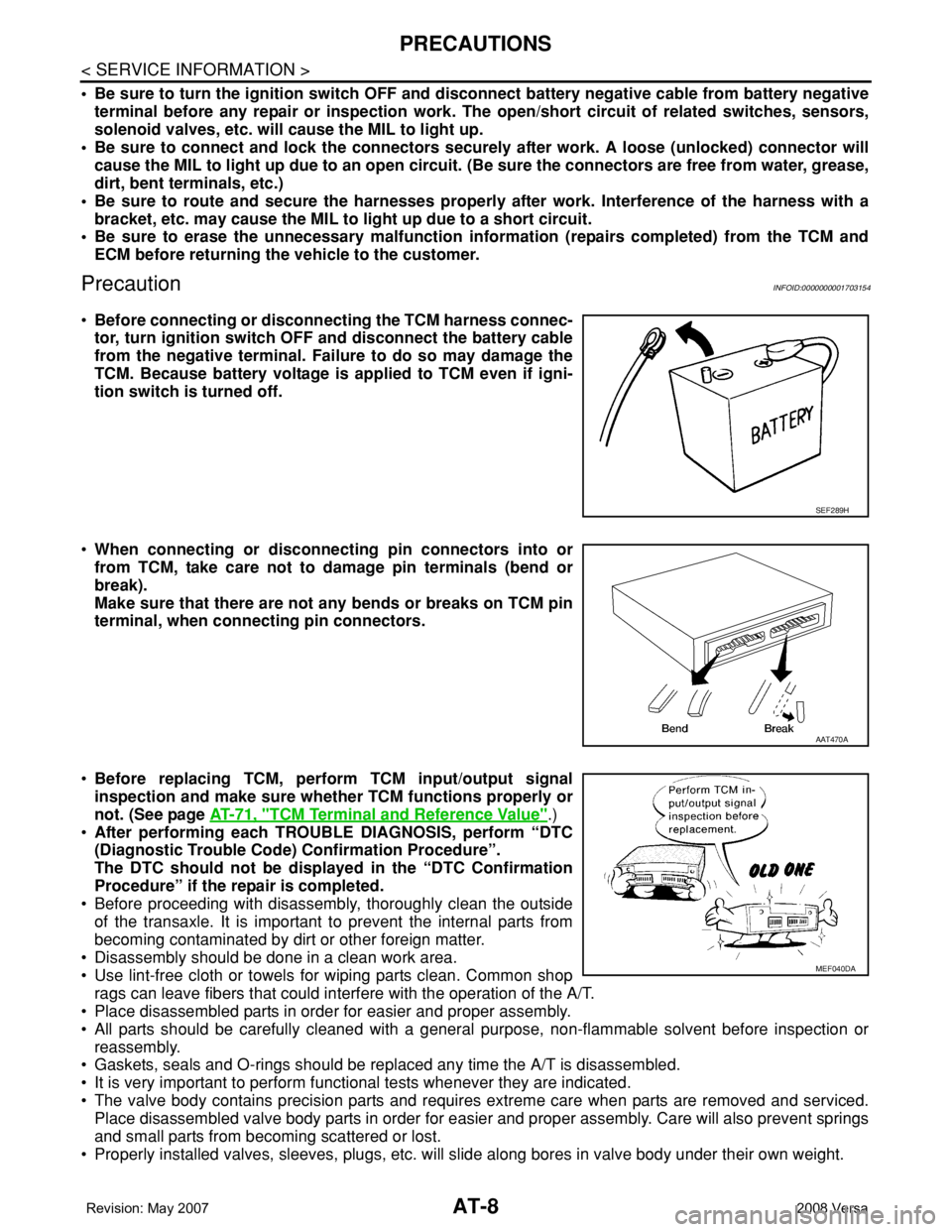 NISSAN LATIO 2008 Service Repair Manual AT-8
< SERVICE INFORMATION >
PRECAUTIONS
• Be sure to turn the ignition switch OFF and disconnect battery negative cable from battery negative
terminal before any repair or inspection work. The open NISSAN LATIO 2008 Service Repair Manual AT-8
< SERVICE INFORMATION >
PRECAUTIONS
• Be sure to turn the ignition switch OFF and disconnect battery negative cable from battery negative
terminal before any repair or inspection work. The open