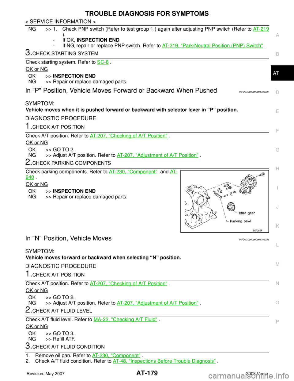 NISSAN LATIO 2008 Service Repair Manual TROUBLE DIAGNOSIS FOR SYMPTOMS
AT-179
< SERVICE INFORMATION >
D
E
F
G
H
I
J
K
L
MA
B
AT
N
O
P
NG >> 1. Check PNP switch (Refer to test group 1.) again after adjusting PNP switch (Refer to AT-219
).
- NISSAN LATIO 2008 Service Repair Manual TROUBLE DIAGNOSIS FOR SYMPTOMS
AT-179
< SERVICE INFORMATION >
D
E
F
G
H
I
J
K
L
MA
B
AT
N
O
P
NG >> 1. Check PNP switch (Refer to test group 1.) again after adjusting PNP switch (Refer to AT-219
).
-