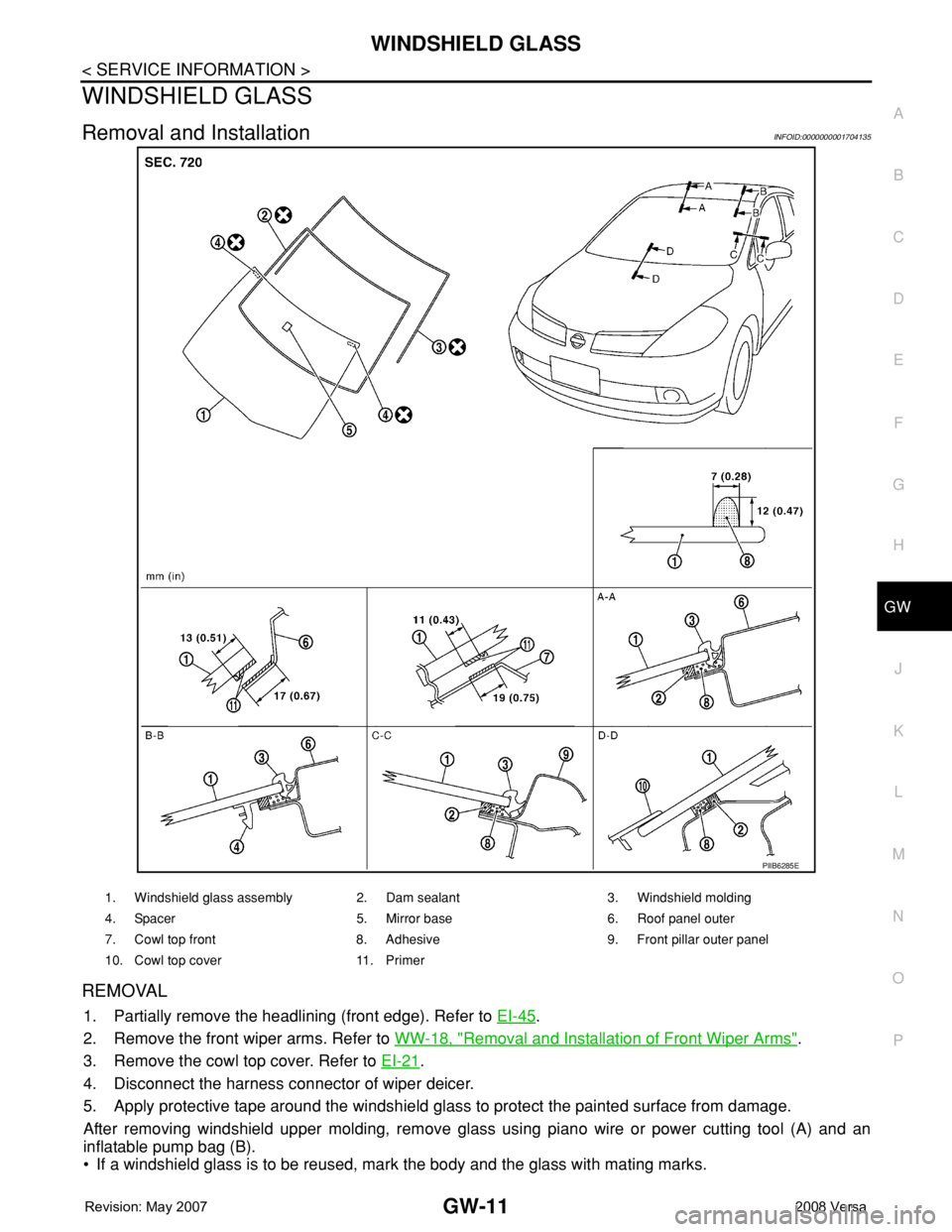 NISSAN LATIO 2008  Service Repair Manual WINDSHIELD GLASS
GW-11
< SERVICE INFORMATION >
C
D
E
F
G
H
J
K
L
MA
B
GW
N
O
P
WINDSHIELD GLASS
Removal and InstallationINFOID:0000000001704135
REMOVAL
1. Partially remove the headlining (front edge).