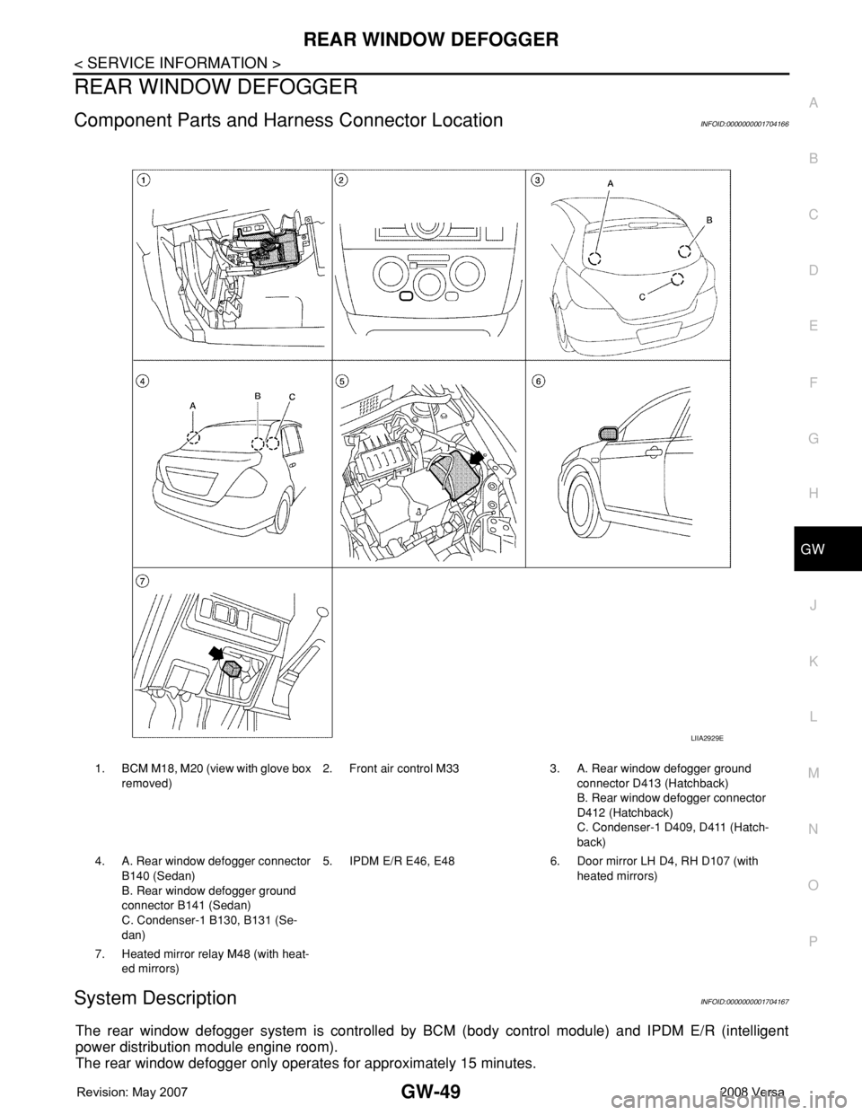 NISSAN LATIO 2008  Service Repair Manual REAR WINDOW DEFOGGER
GW-49
< SERVICE INFORMATION >
C
D
E
F
G
H
J
K
L
MA
B
GW
N
O
P
REAR WINDOW DEFOGGER
Component Parts and Harness Connector LocationINFOID:0000000001704166
System DescriptionINFOID:0