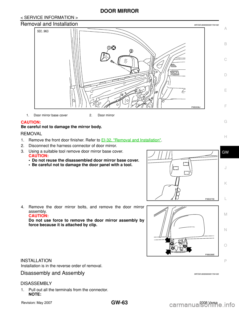 NISSAN LATIO 2008  Service Repair Manual DOOR MIRROR
GW-63
< SERVICE INFORMATION >
C
D
E
F
G
H
J
K
L
MA
B
GW
N
O
P
Removal and InstallationINFOID:0000000001704182
CAUTION:
Be careful not to damage the mirror body.
REMOVAL
1. Remove the front