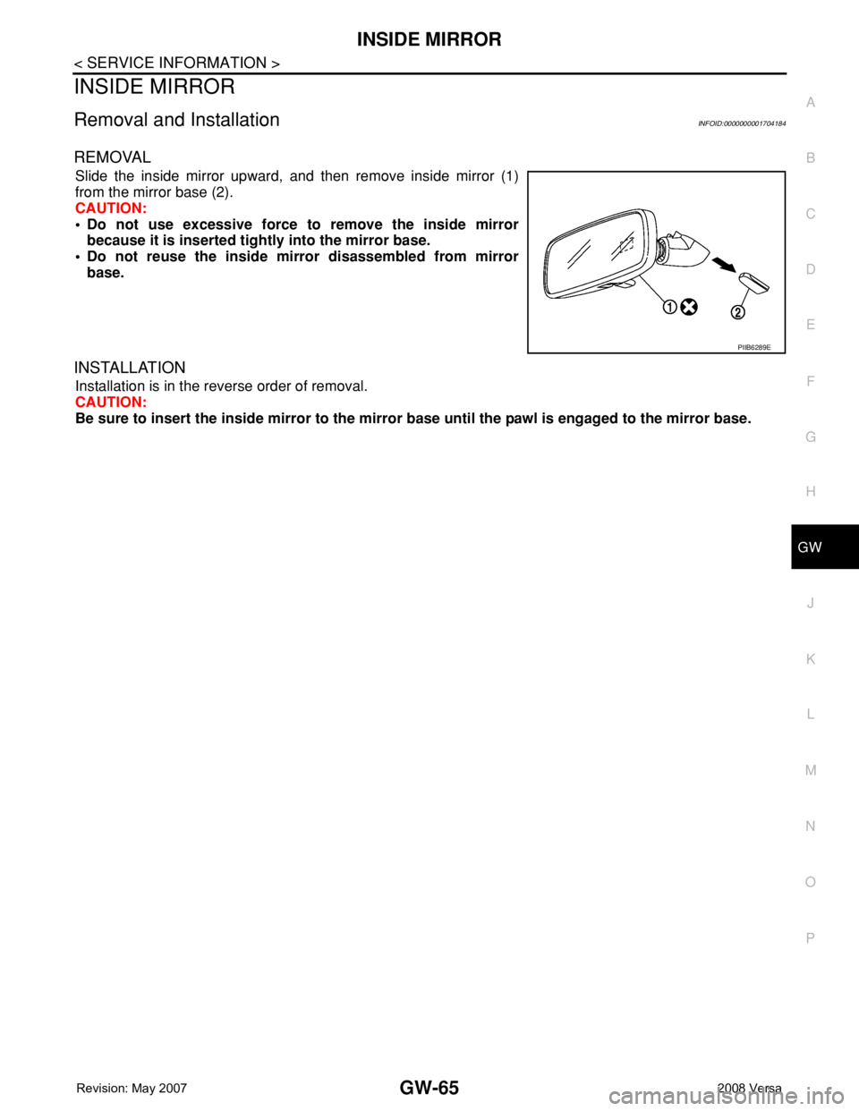 NISSAN LATIO 2008  Service Repair Manual INSIDE MIRROR
GW-65
< SERVICE INFORMATION >
C
D
E
F
G
H
J
K
L
MA
B
GW
N
O
P
INSIDE MIRROR
Removal and InstallationINFOID:0000000001704184
REMOVAL
Slide the inside mirror upward, and then remove inside