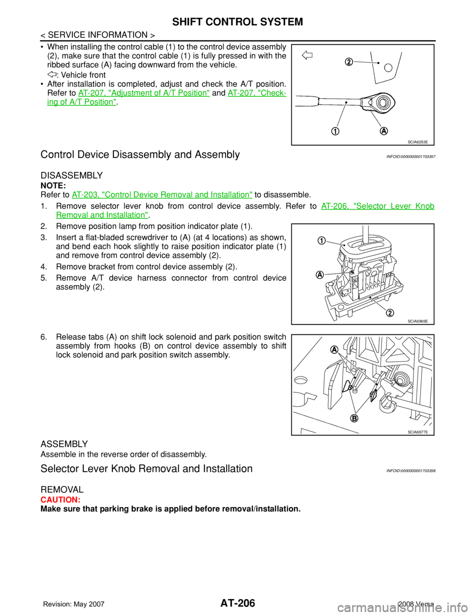 NISSAN LATIO 2008 Service Repair Manual AT-206
< SERVICE INFORMATION >
SHIFT CONTROL SYSTEM
• When installing the control cable (1) to the control device assembly
(2), make sure that the control cable (1) is fully pressed in with the
ribb NISSAN LATIO 2008 Service Repair Manual AT-206
< SERVICE INFORMATION >
SHIFT CONTROL SYSTEM
• When installing the control cable (1) to the control device assembly
(2), make sure that the control cable (1) is fully pressed in with the
ribb