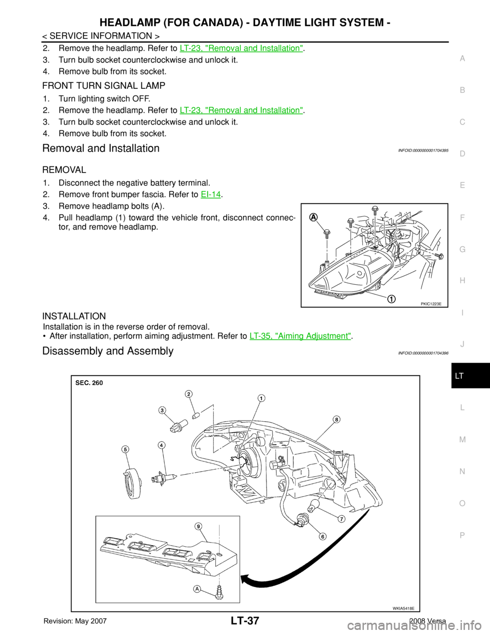 NISSAN LATIO 2008  Service Repair Manual HEADLAMP (FOR CANADA) - DAYTIME LIGHT SYSTEM -
LT-37
< SERVICE INFORMATION >
C
D
E
F
G
H
I
J
L
MA
B
LT
N
O
P
2. Remove the headlamp. Refer to LT-23, "Removal and Installation".
3. Turn bulb so