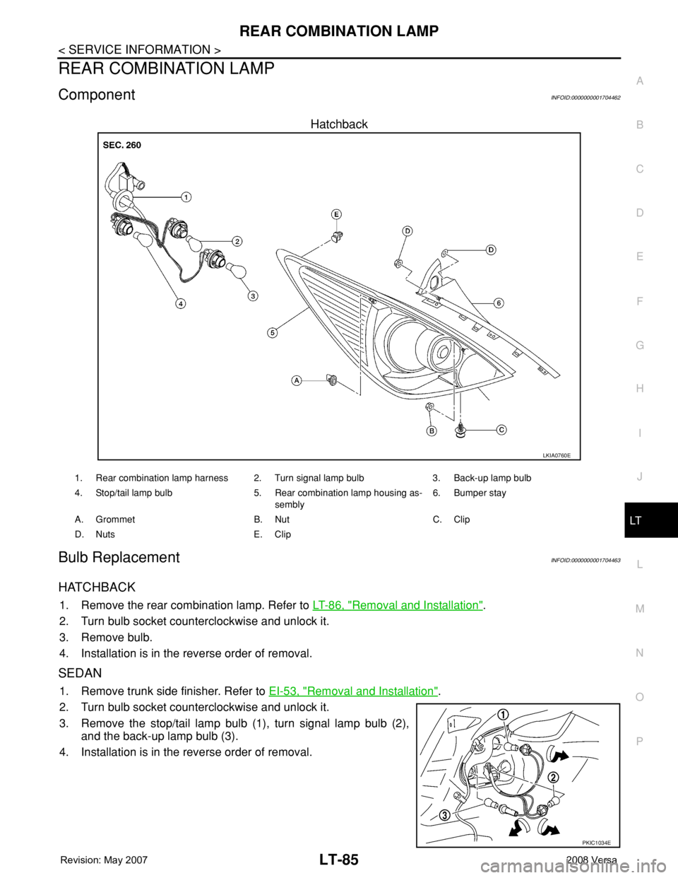 NISSAN LATIO 2008  Service Repair Manual REAR COMBINATION LAMP
LT-85
< SERVICE INFORMATION >
C
D
E
F
G
H
I
J
L
MA
B
LT
N
O
P
REAR COMBINATION LAMP
ComponentINFOID:0000000001704462
Hatchback
Bulb ReplacementINFOID:0000000001704463
HATCHBACK
1