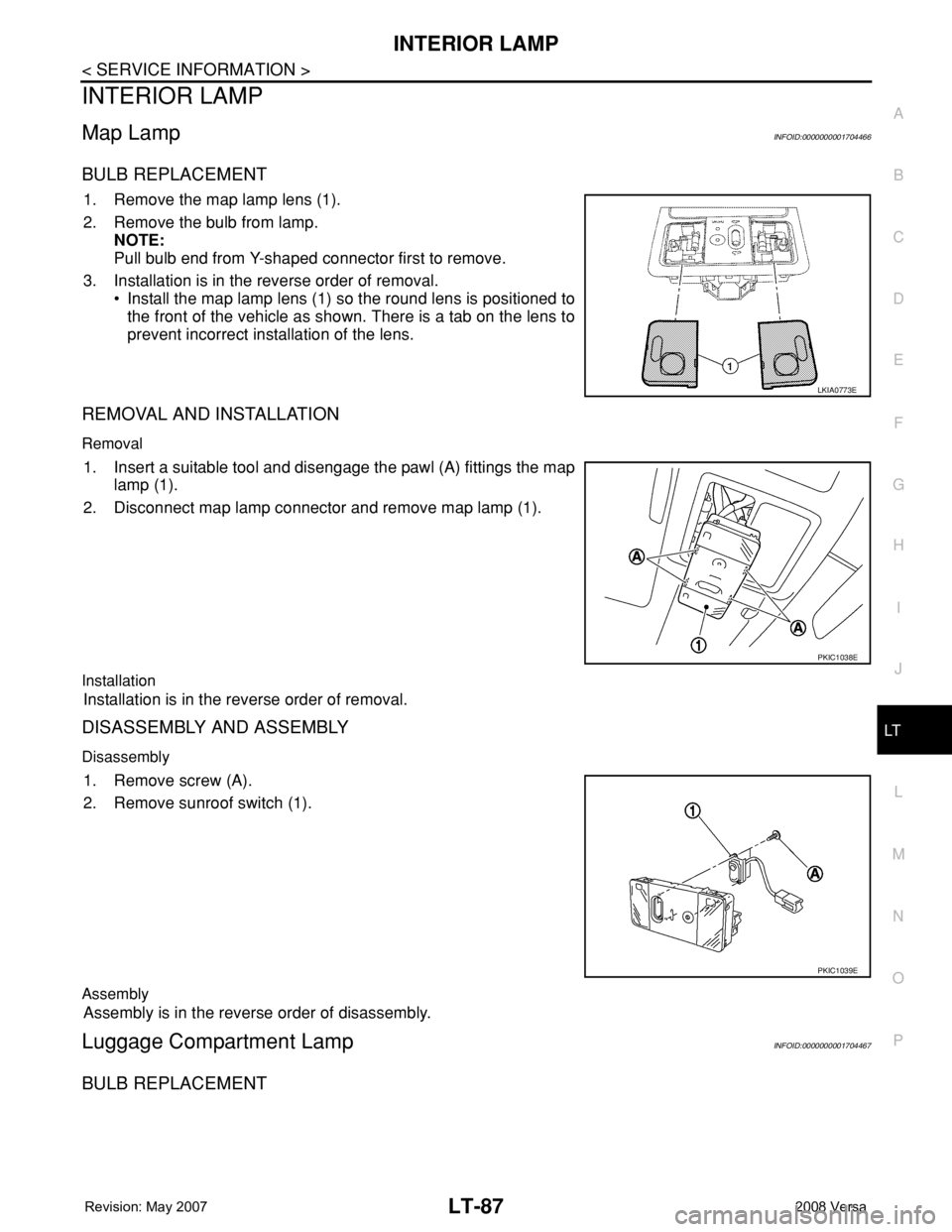 NISSAN LATIO 2008  Service Repair Manual INTERIOR LAMP
LT-87
< SERVICE INFORMATION >
C
D
E
F
G
H
I
J
L
MA
B
LT
N
O
P
INTERIOR LAMP
Map LampINFOID:0000000001704466
BULB REPLACEMENT
1. Remove the map lamp lens (1).
2. Remove the bulb from lamp