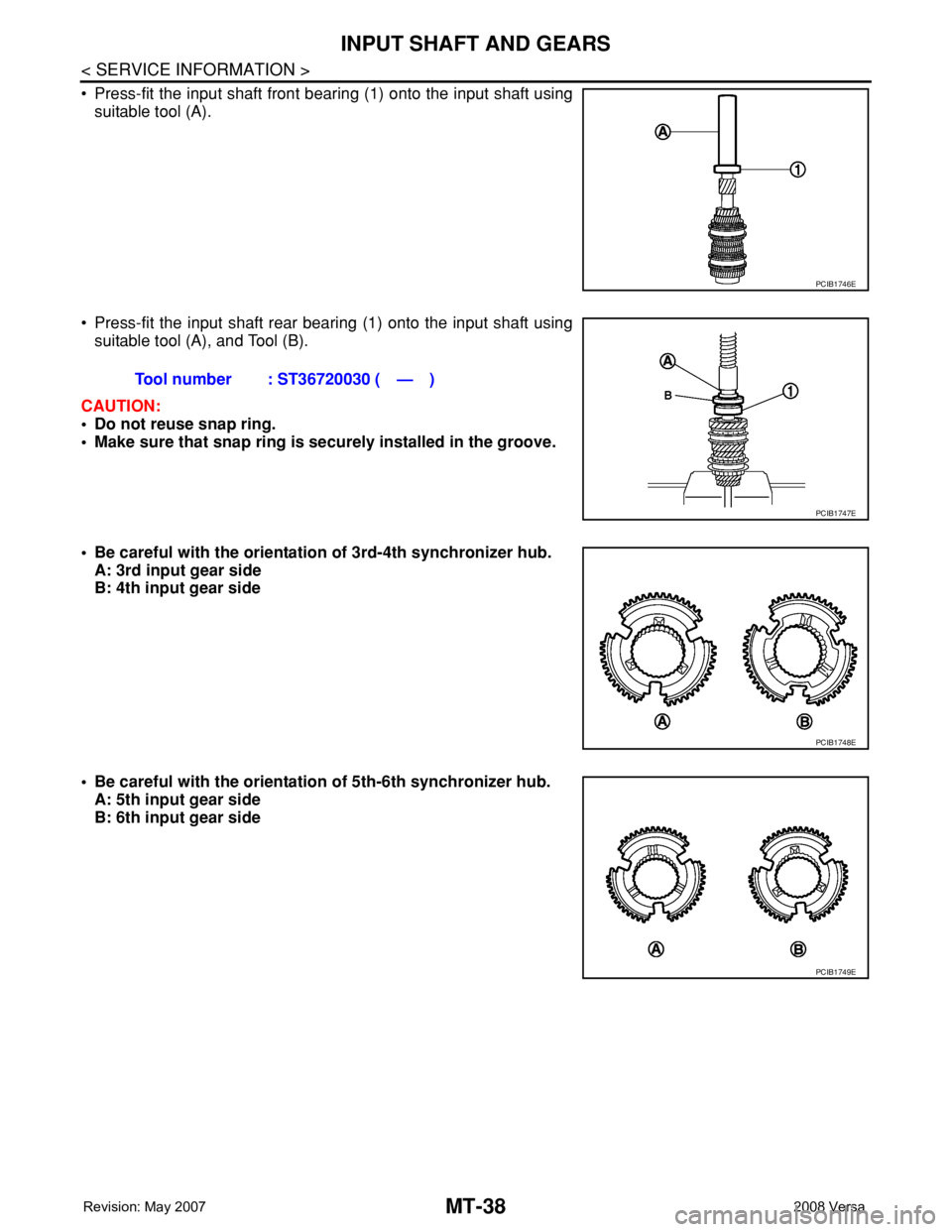 NISSAN LATIO 2008  Service Repair Manual MT-38
< SERVICE INFORMATION >
INPUT SHAFT AND GEARS
• Press-fit the input shaft front bearing (1) onto the input shaft using
suitable tool (A).
• Press-fit the input shaft rear bearing (1) onto th
