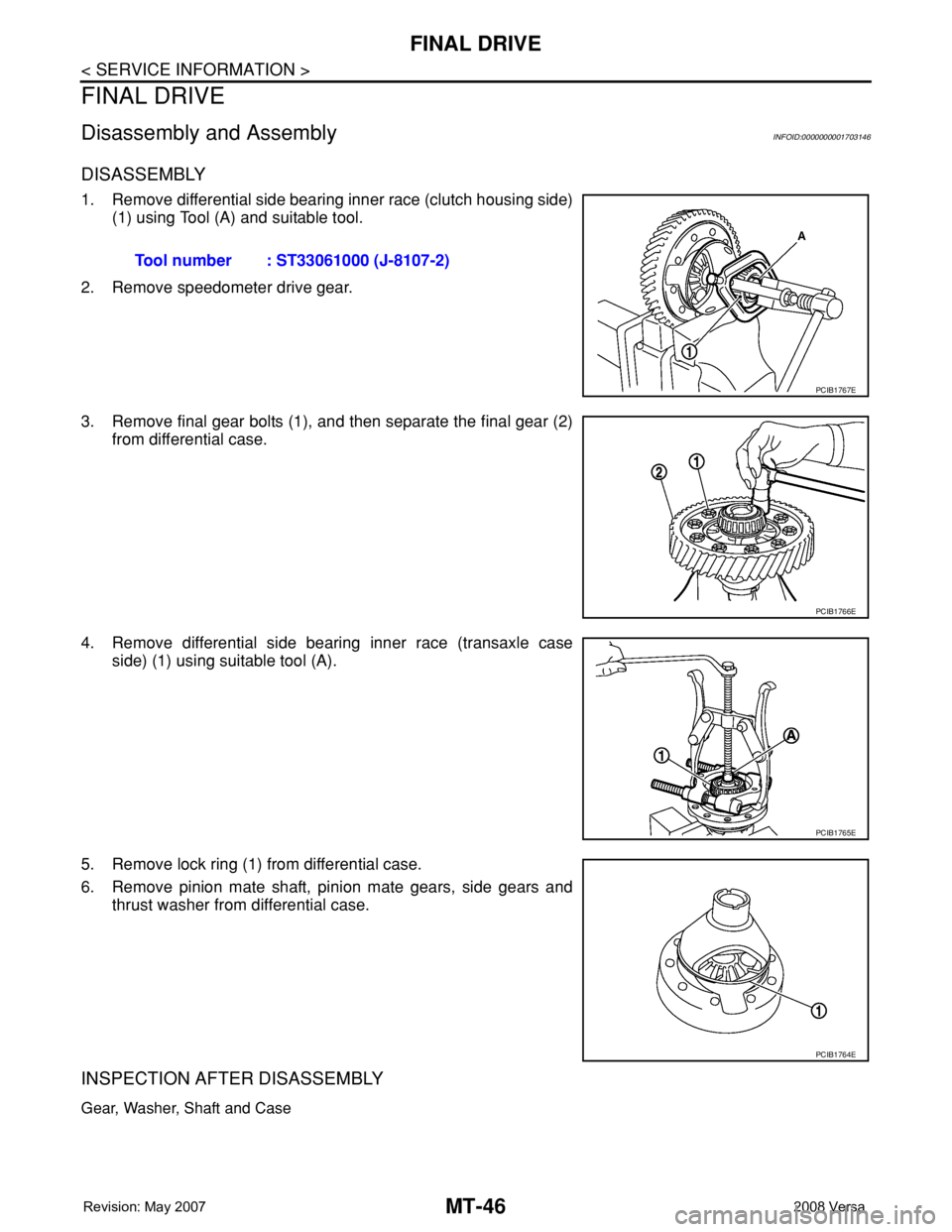 NISSAN LATIO 2008  Service Repair Manual MT-46
< SERVICE INFORMATION >
FINAL DRIVE
FINAL DRIVE
Disassembly and AssemblyINFOID:0000000001703146
DISASSEMBLY
1. Remove differential side bearing inner race (clutch housing side)
(1) using Tool (A