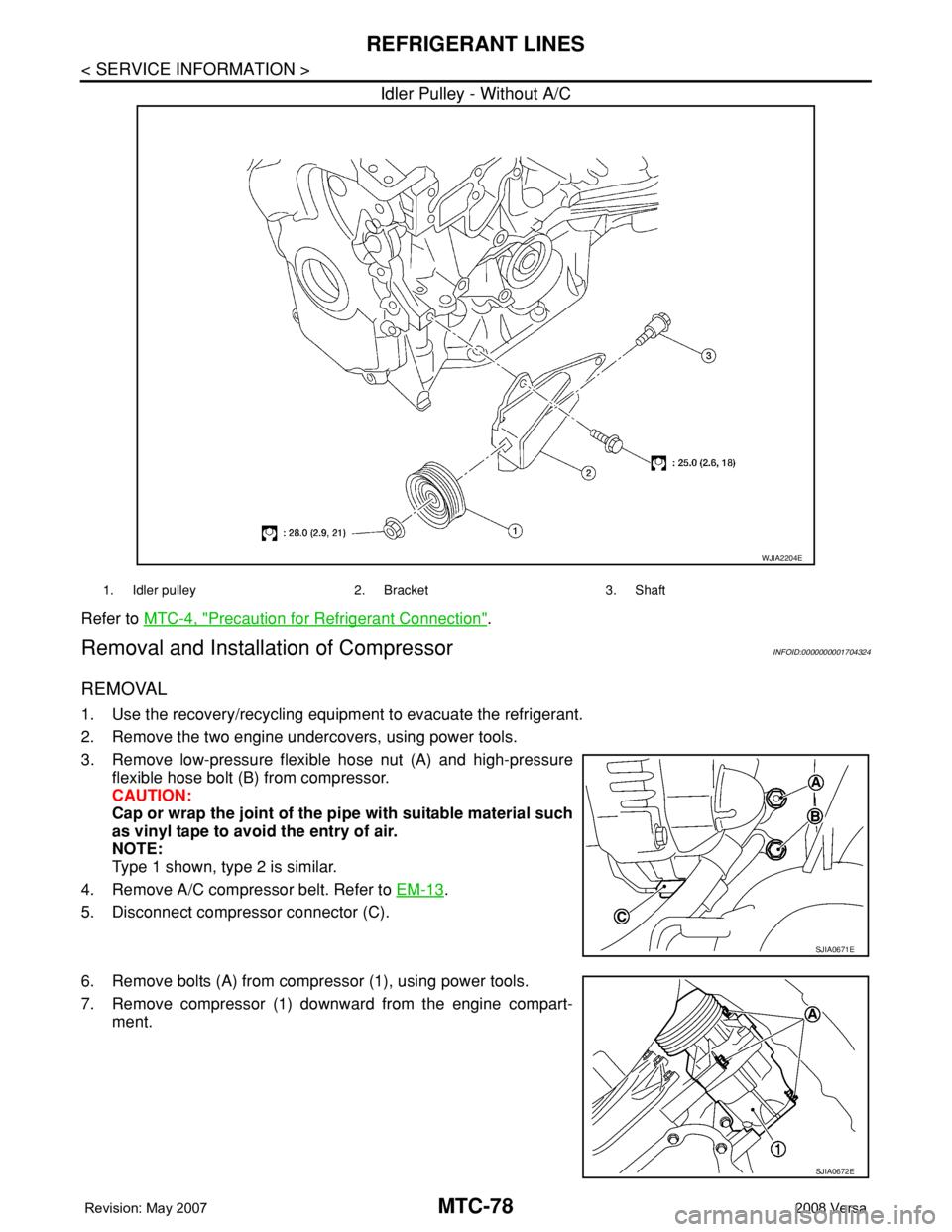 NISSAN LATIO 2008  Service Repair Manual MTC-78
< SERVICE INFORMATION >
REFRIGERANT LINES
Idler Pulley - Without A/C
Refer to MTC-4, "Precaution for Refrigerant Connection".
Removal and Installation of CompressorINFOID:00000000017043