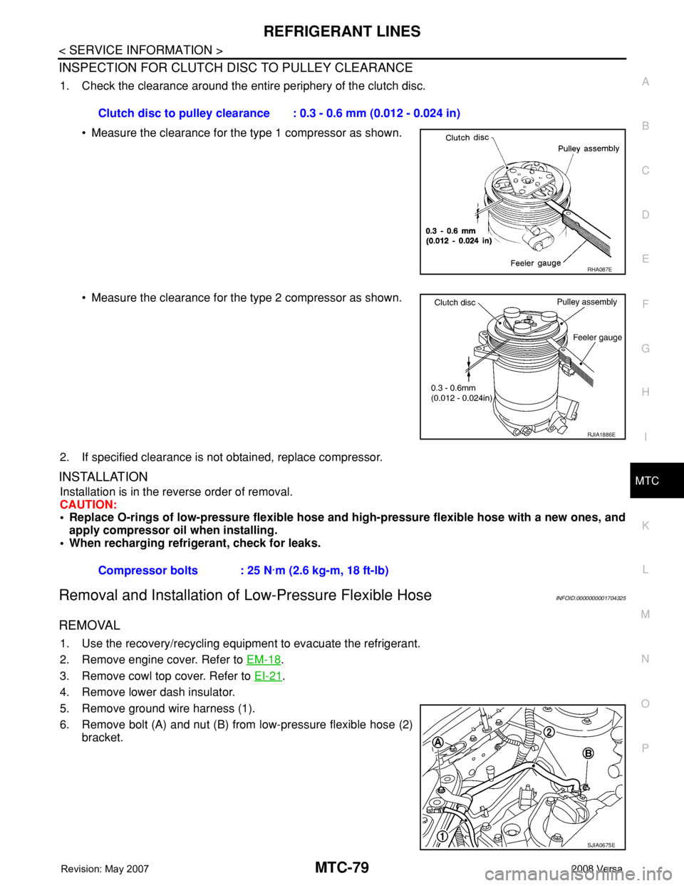 NISSAN LATIO 2008 Service Repair Manual REFRIGERANT LINES
MTC-79
< SERVICE INFORMATION >
C
D
E
F
G
H
I
K
L
MA
B
MTC
N
O
P
INSPECTION FOR CLUTCH DISC TO PULLEY CLEARANCE
1. Check the clearance around the entire periphery of the clutch disc.
NISSAN LATIO 2008 Service Repair Manual REFRIGERANT LINES
MTC-79
< SERVICE INFORMATION >
C
D
E
F
G
H
I
K
L
MA
B
MTC
N
O
P
INSPECTION FOR CLUTCH DISC TO PULLEY CLEARANCE
1. Check the clearance around the entire periphery of the clutch disc.