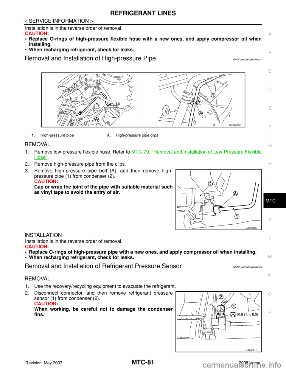 NISSAN LATIO 2008 Service Repair Manual REFRIGERANT LINES
MTC-81
< SERVICE INFORMATION >
C
D
E
F
G
H
I
K
L
MA
B
MTC
N
O
P
Installation is in the reverse order of removal.
CAUTION:
• Replace O-rings of high-pressure flexible hose with a ne NISSAN LATIO 2008 Service Repair Manual REFRIGERANT LINES
MTC-81
< SERVICE INFORMATION >
C
D
E
F
G
H
I
K
L
MA
B
MTC
N
O
P
Installation is in the reverse order of removal.
CAUTION:
• Replace O-rings of high-pressure flexible hose with a ne