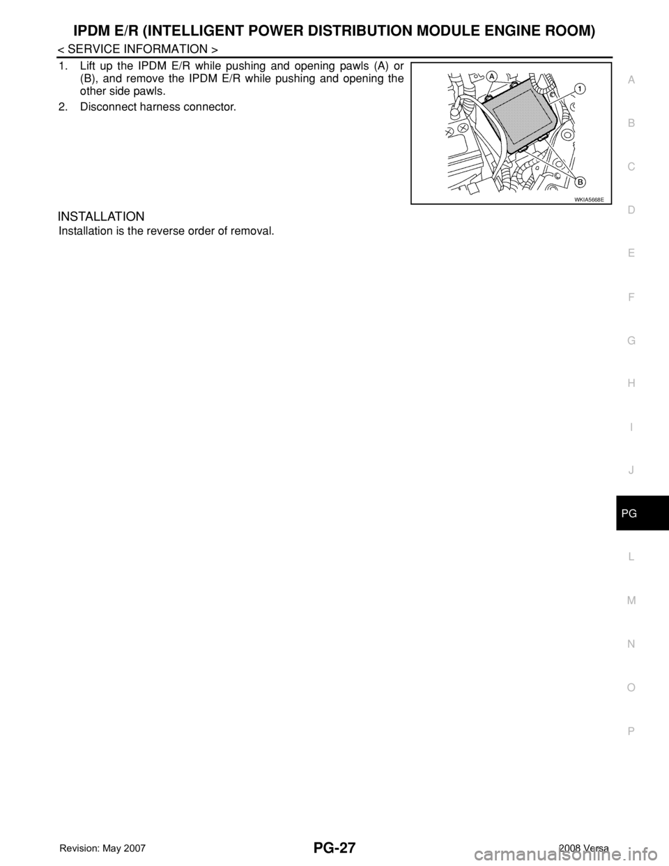 NISSAN LATIO 2008  Service Repair Manual IPDM E/R (INTELLIGENT POWER DISTRIBUTION MODULE ENGINE ROOM)
PG-27
< SERVICE INFORMATION >
C
D
E
F
G
H
I
J
L
MA
B
PG
N
O
P
1. Lift up the IPDM E/R while pushing and opening pawls (A) or
(B), and remov