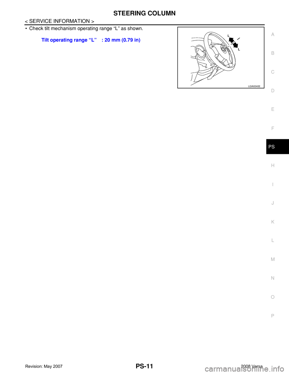 NISSAN LATIO 2008  Service Repair Manual STEERING COLUMN
PS-11
< SERVICE INFORMATION >
C
D
E
F
H
I
J
K
L
MA
B
PS
N
O
P
• Check tilt mechanism operating range “L” as shown.
Tilt operating range “L” : 20 mm (0.79 in)
LGIA0040E 