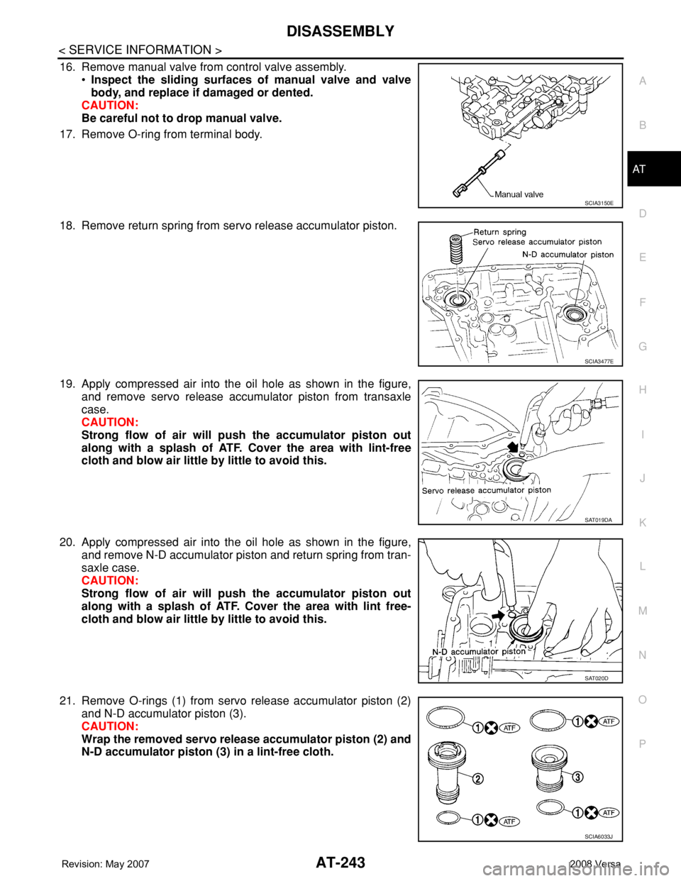 NISSAN LATIO 2008 Service Repair Manual DISASSEMBLY
AT-243
< SERVICE INFORMATION >
D
E
F
G
H
I
J
K
L
MA
B
AT
N
O
P
16. Remove manual valve from control valve assembly.
•Inspect the sliding surfaces of manual valve and valve
body, and repl NISSAN LATIO 2008 Service Repair Manual DISASSEMBLY
AT-243
< SERVICE INFORMATION >
D
E
F
G
H
I
J
K
L
MA
B
AT
N
O
P
16. Remove manual valve from control valve assembly.
•Inspect the sliding surfaces of manual valve and valve
body, and repl