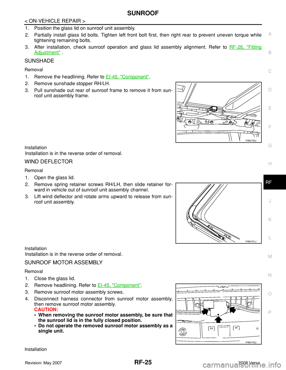 NISSAN LATIO 2008 Service Repair Manual SUNROOF
RF-25
< ON-VEHICLE REPAIR >
C
D
E
F
G
H
J
K
L
MA
B
RF
N
O
P
1. Position the glass lid on sunroof unit assembly.
2. Partially install glass lid bolts. Tighten left front bolt first, then right NISSAN LATIO 2008 Service Repair Manual SUNROOF
RF-25
< ON-VEHICLE REPAIR >
C
D
E
F
G
H
J
K
L
MA
B
RF
N
O
P
1. Position the glass lid on sunroof unit assembly.
2. Partially install glass lid bolts. Tighten left front bolt first, then right