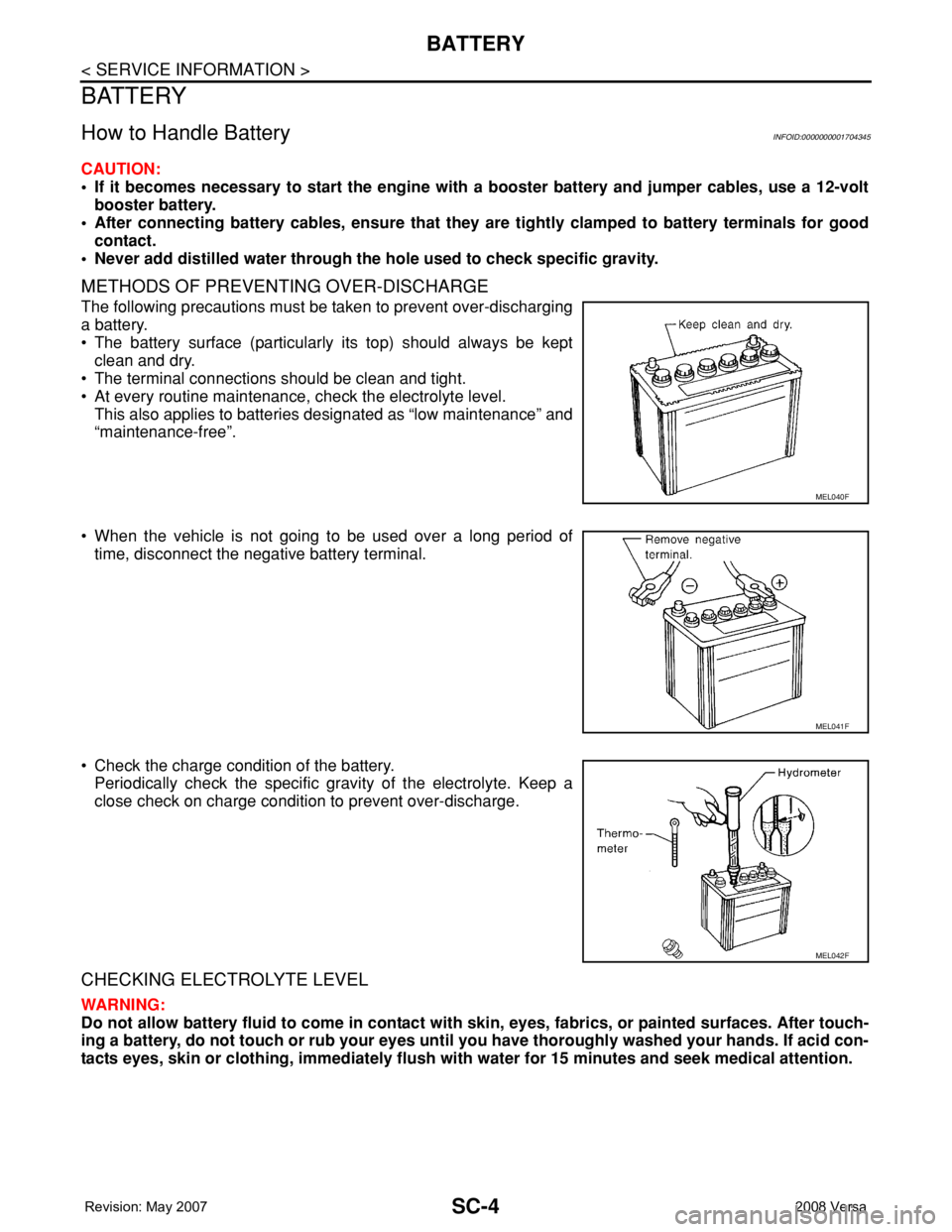 NISSAN LATIO 2008 Service Repair Manual SC-4
< SERVICE INFORMATION >
BATTERY
BATTERY
How to Handle BatteryINFOID:0000000001704345
CAUTION:
• If it becomes necessary to start the engine with a booster battery and jumper cables, use a 12-vo NISSAN LATIO 2008 Service Repair Manual SC-4
< SERVICE INFORMATION >
BATTERY
BATTERY
How to Handle BatteryINFOID:0000000001704345
CAUTION:
• If it becomes necessary to start the engine with a booster battery and jumper cables, use a 12-vo