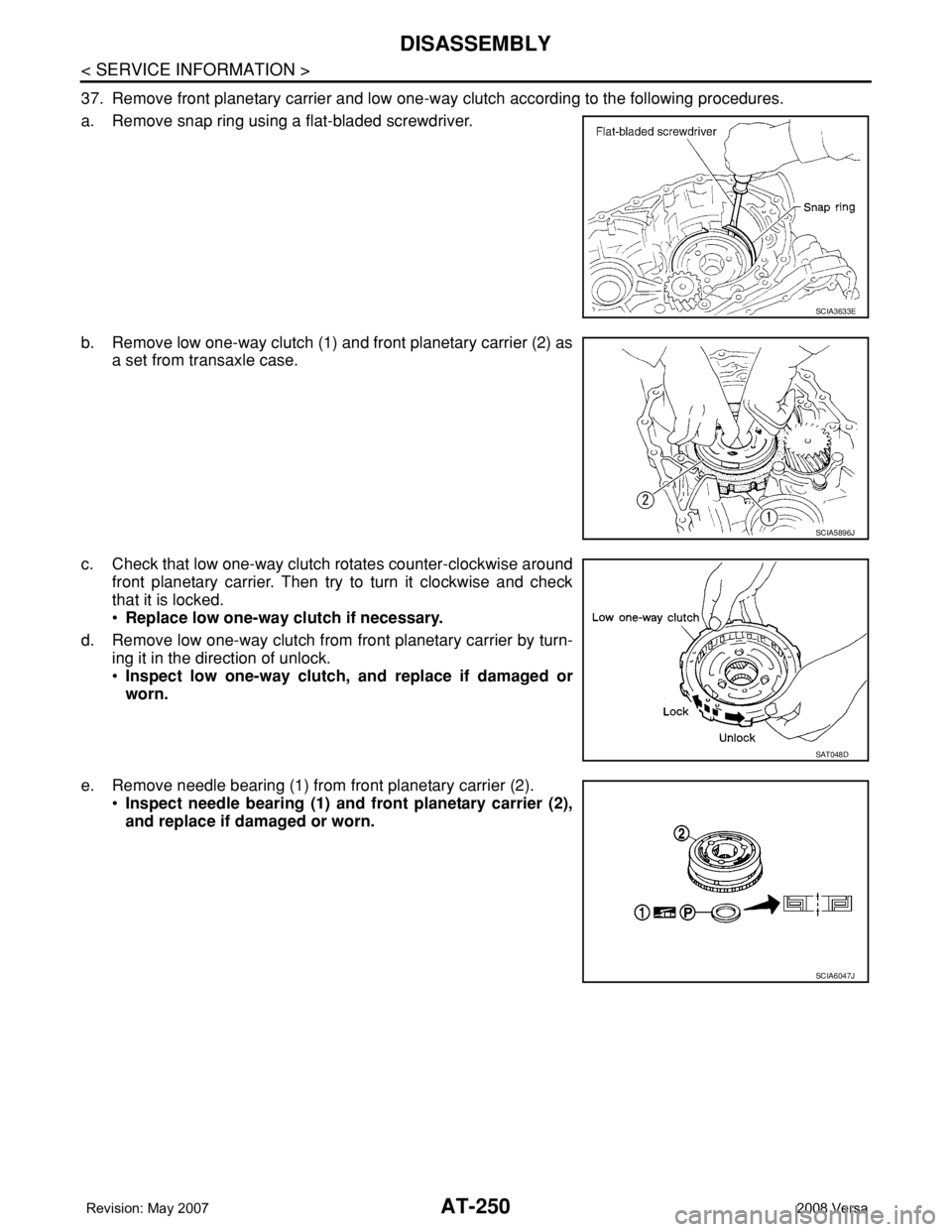 NISSAN LATIO 2008  Service Repair Manual AT-250
< SERVICE INFORMATION >
DISASSEMBLY
37. Remove front planetary carrier and low one-way clutch according to the following procedures.
a. Remove snap ring using a flat-bladed screwdriver.
b. Remo