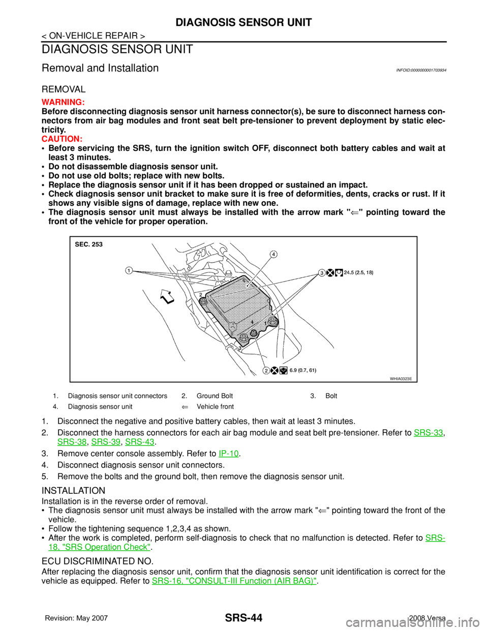 NISSAN LATIO 2008  Service Repair Manual SRS-44
< ON-VEHICLE REPAIR >
DIAGNOSIS SENSOR UNIT
DIAGNOSIS SENSOR UNIT
Removal and InstallationINFOID:0000000001703934
REMOVAL
WARNING:
Before disconnecting diagnosis sensor unit harness connector(s