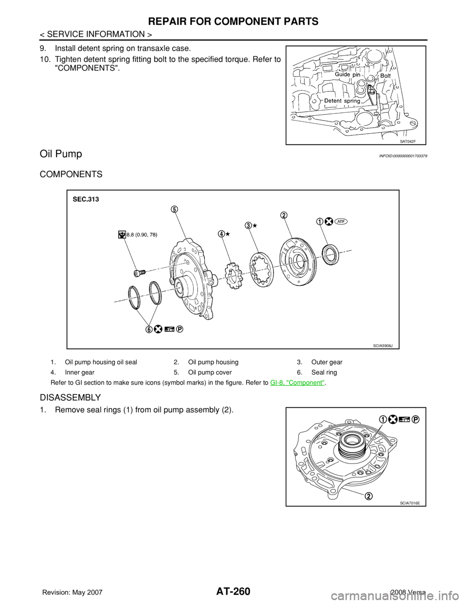 NISSAN LATIO 2008  Service Repair Manual AT-260
< SERVICE INFORMATION >
REPAIR FOR COMPONENT PARTS
9. Install detent spring on transaxle case.
10. Tighten detent spring fitting bolt to the specified torque. Refer to
"COMPONENTS".
Oil
