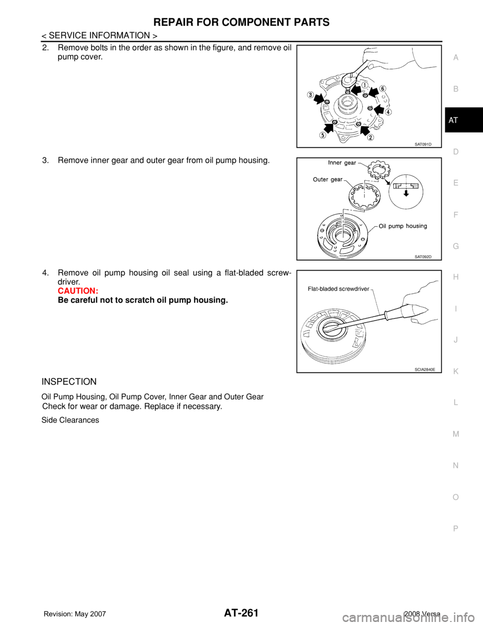 NISSAN LATIO 2008  Service Repair Manual REPAIR FOR COMPONENT PARTS
AT-261
< SERVICE INFORMATION >
D
E
F
G
H
I
J
K
L
MA
B
AT
N
O
P
2. Remove bolts in the order as shown in the figure, and remove oil
pump cover.
3. Remove inner gear and outer