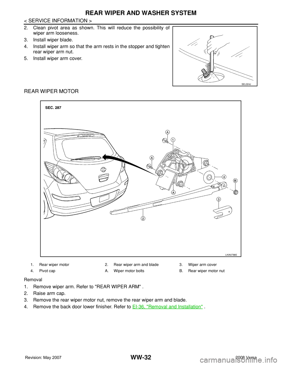 NISSAN LATIO 2008  Service Repair Manual WW-32
< SERVICE INFORMATION >
REAR WIPER AND WASHER SYSTEM
2. Clean pivot area as shown. This will reduce the possibility of
wiper arm looseness.
3. Install wiper blade.
4. Install wiper arm so that t