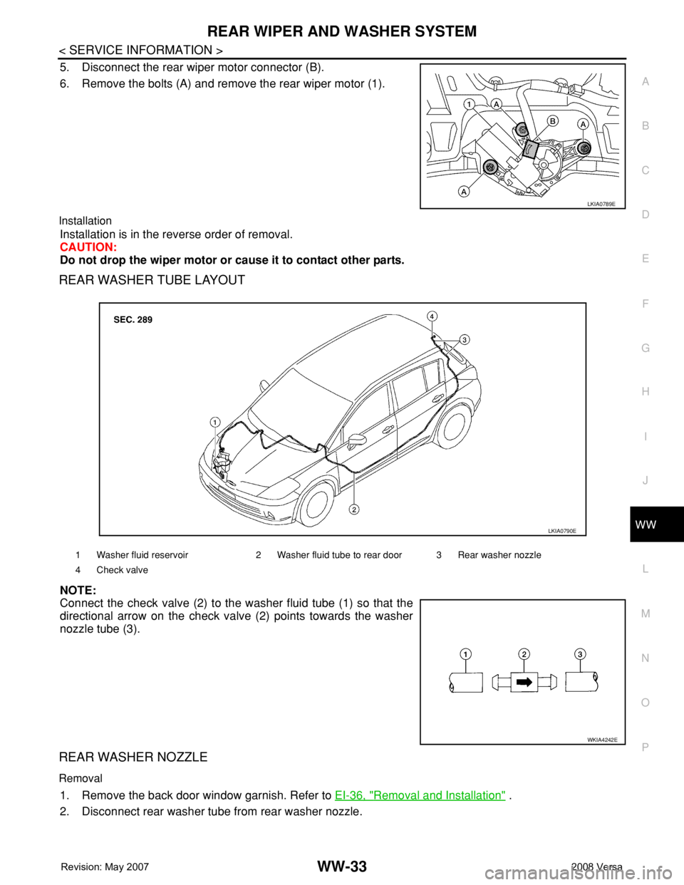 NISSAN LATIO 2008  Service Repair Manual REAR WIPER AND WASHER SYSTEM
WW-33
< SERVICE INFORMATION >
C
D
E
F
G
H
I
J
L
MA
B
WW
N
O
P
5. Disconnect the rear wiper motor connector (B).
6. Remove the bolts (A) and remove the rear wiper motor (1)