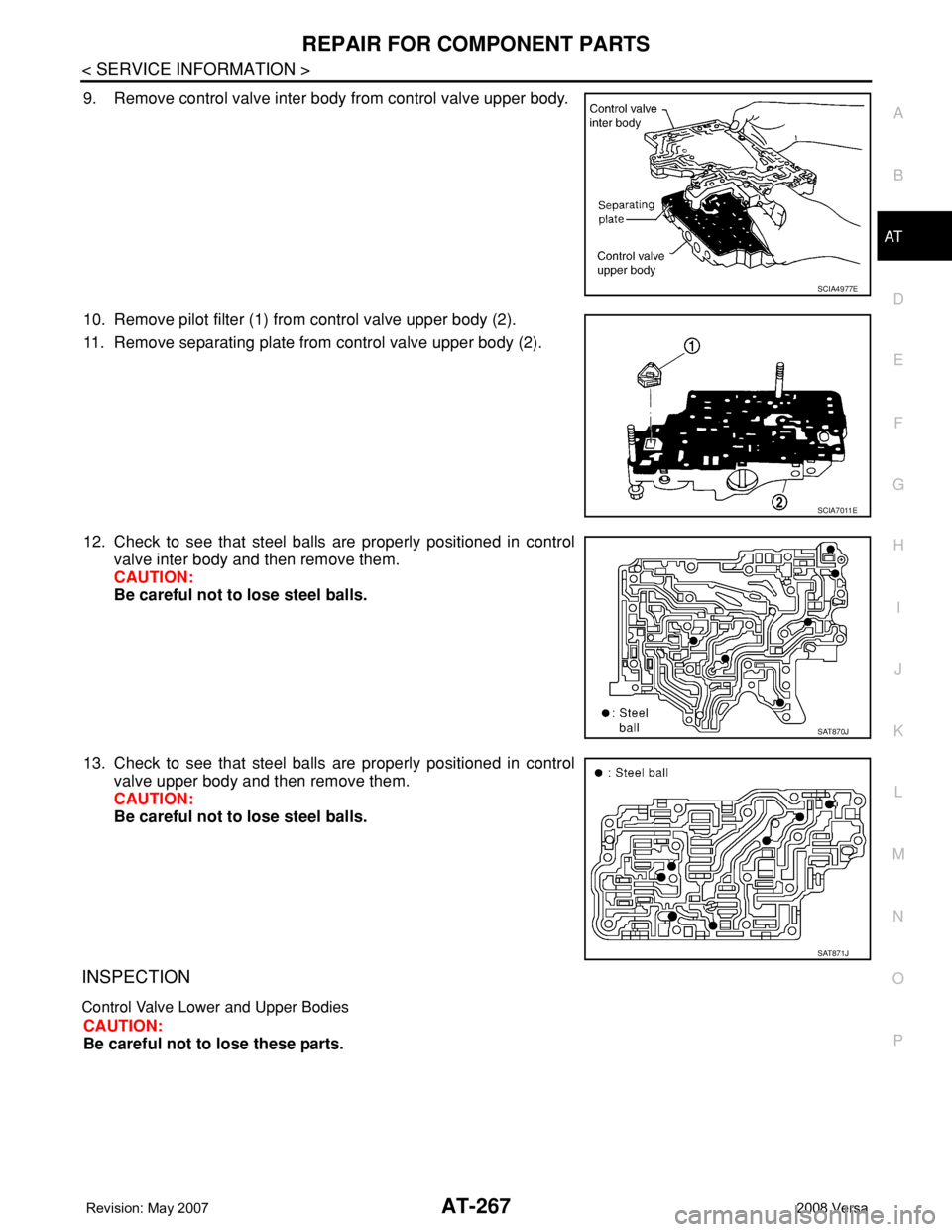 NISSAN LATIO 2008  Service Repair Manual REPAIR FOR COMPONENT PARTS
AT-267
< SERVICE INFORMATION >
D
E
F
G
H
I
J
K
L
MA
B
AT
N
O
P
9. Remove control valve inter body from control valve upper body.
10. Remove pilot filter (1) from control val