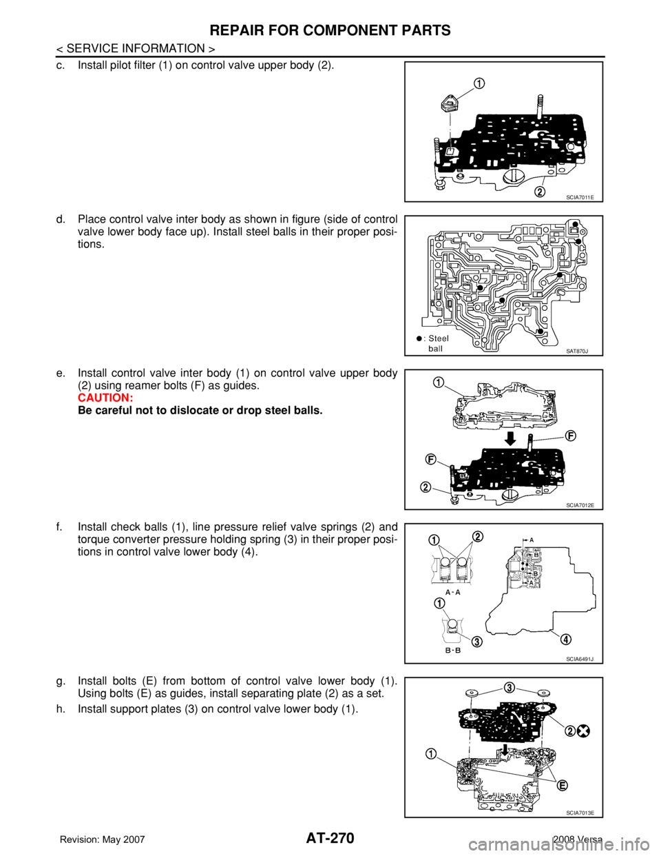 NISSAN LATIO 2008  Service Repair Manual AT-270
< SERVICE INFORMATION >
REPAIR FOR COMPONENT PARTS
c. Install pilot filter (1) on control valve upper body (2).
d. Place control valve inter body as shown in figure (side of control
valve lower