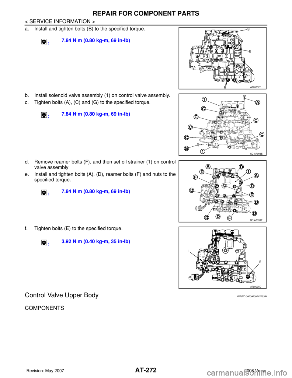 NISSAN LATIO 2008  Service Repair Manual AT-272
< SERVICE INFORMATION >
REPAIR FOR COMPONENT PARTS
a. Install and tighten bolts (B) to the specified torque.
b. Install solenoid valve assembly (1) on control valve assembly.
c. Tighten bolts (