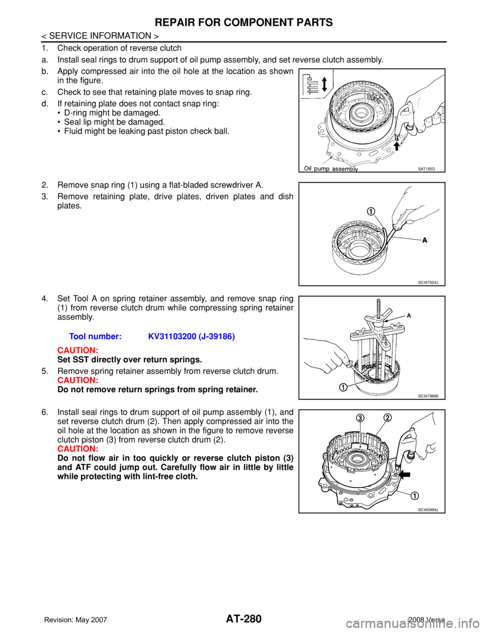 NISSAN LATIO 2008 Service Repair Manual AT-280
< SERVICE INFORMATION >
REPAIR FOR COMPONENT PARTS
1. Check operation of reverse clutch
a. Install seal rings to drum support of oil pump assembly, and set reverse clutch assembly.
b. Apply com NISSAN LATIO 2008 Service Repair Manual AT-280
< SERVICE INFORMATION >
REPAIR FOR COMPONENT PARTS
1. Check operation of reverse clutch
a. Install seal rings to drum support of oil pump assembly, and set reverse clutch assembly.
b. Apply com