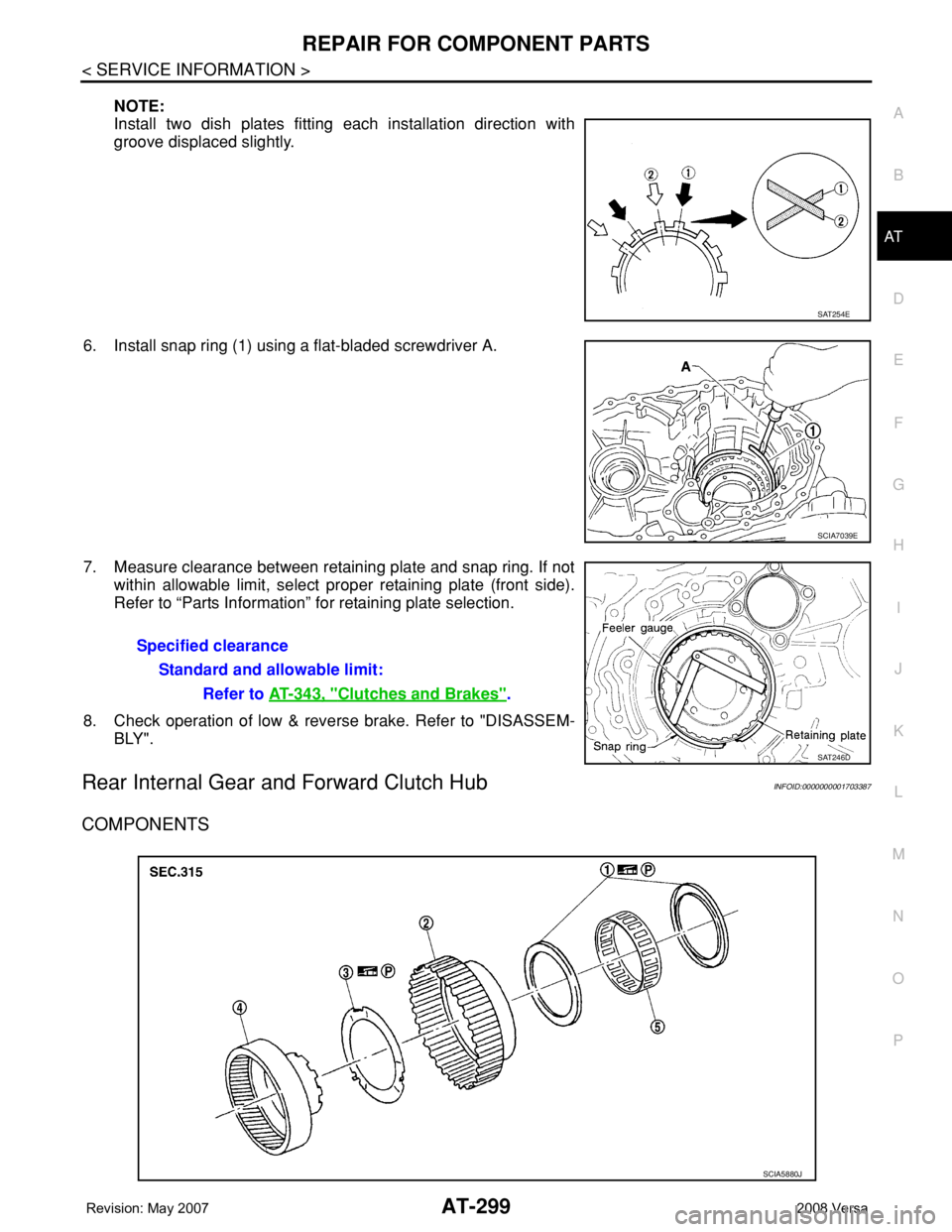 NISSAN LATIO 2008  Service Repair Manual REPAIR FOR COMPONENT PARTS
AT-299
< SERVICE INFORMATION >
D
E
F
G
H
I
J
K
L
MA
B
AT
N
O
P
NOTE:
Install two dish plates fitting each installation direction with
groove displaced slightly.
6. Install s
