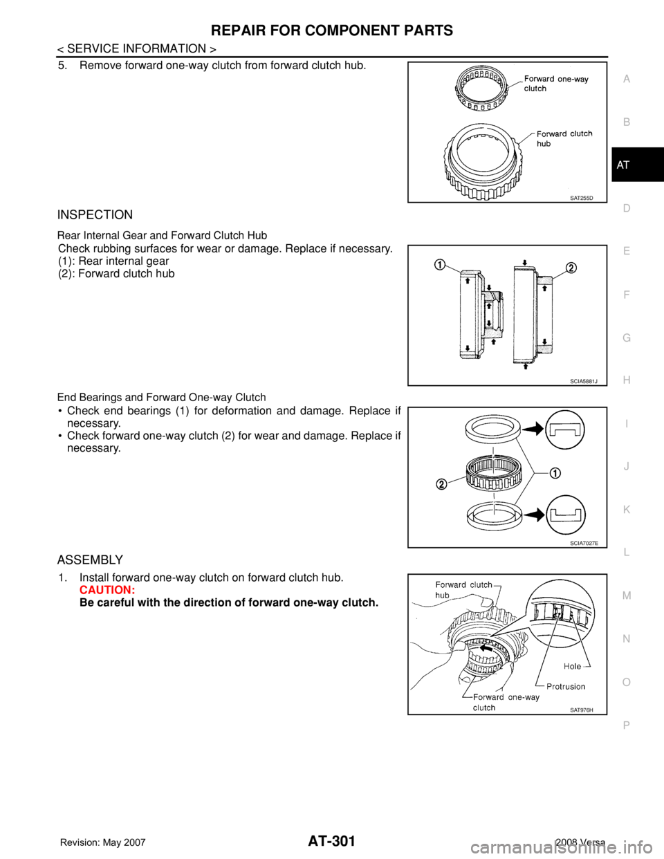 NISSAN LATIO 2008  Service Repair Manual REPAIR FOR COMPONENT PARTS
AT-301
< SERVICE INFORMATION >
D
E
F
G
H
I
J
K
L
MA
B
AT
N
O
P
5. Remove forward one-way clutch from forward clutch hub.
INSPECTION
Rear Internal Gear and Forward Clutch Hub