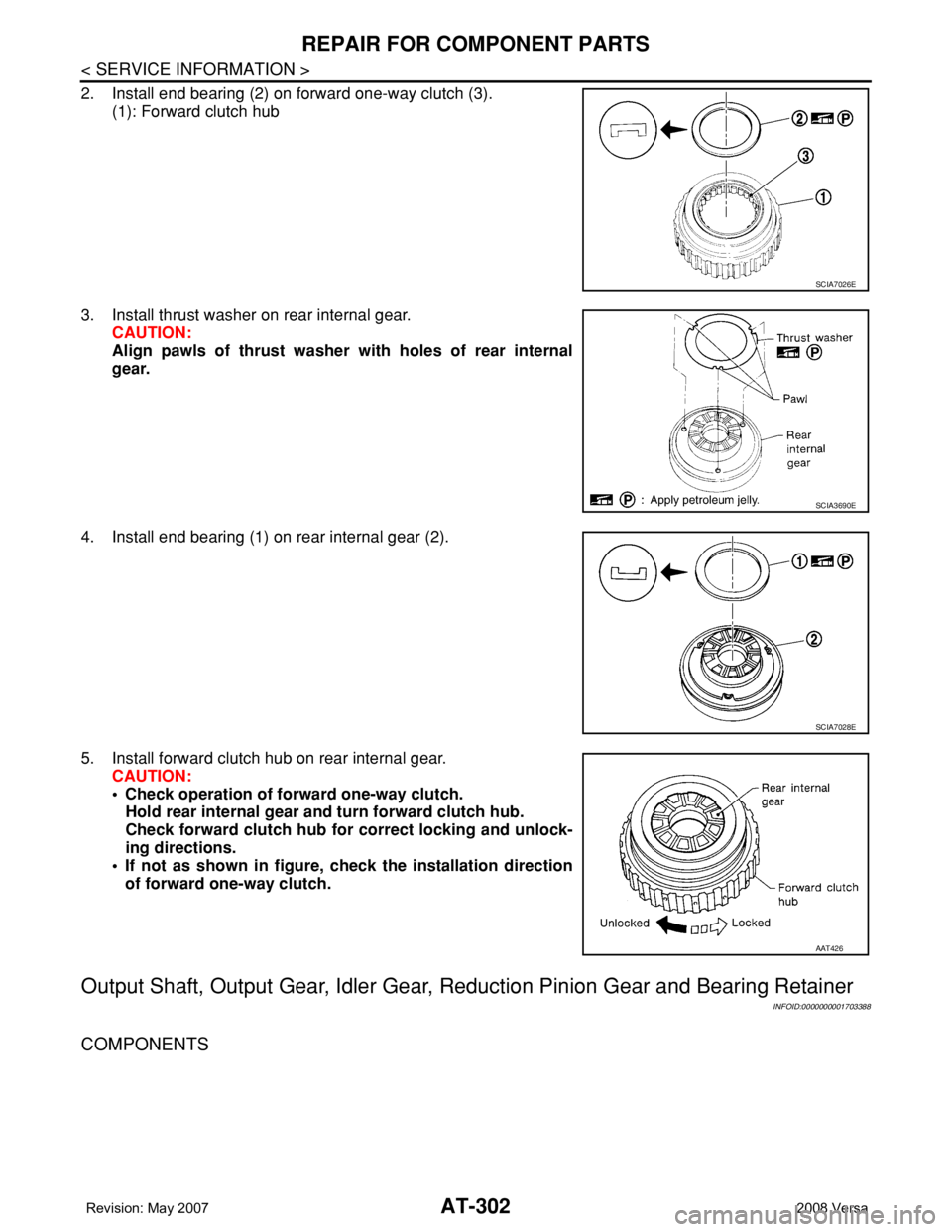 NISSAN LATIO 2008  Service Repair Manual AT-302
< SERVICE INFORMATION >
REPAIR FOR COMPONENT PARTS
2. Install end bearing (2) on forward one-way clutch (3).
(1): Forward clutch hub
3. Install thrust washer on rear internal gear.
CAUTION:
Ali