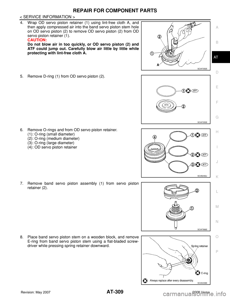 NISSAN LATIO 2008  Service Repair Manual REPAIR FOR COMPONENT PARTS
AT-309
< SERVICE INFORMATION >
D
E
F
G
H
I
J
K
L
MA
B
AT
N
O
P
4. Wrap OD servo piston retainer (1) using lint-free cloth A, and
then apply compressed air into the band serv
