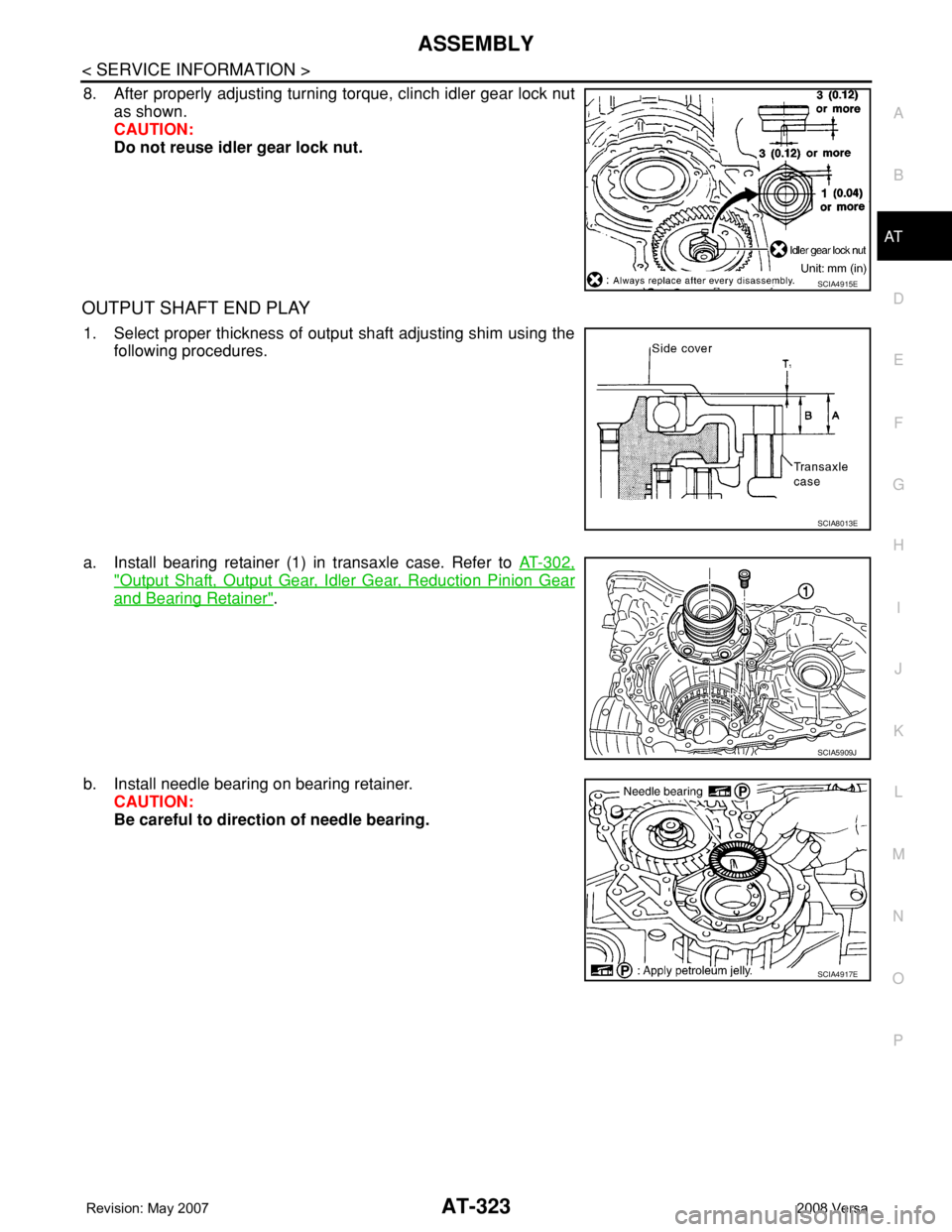 NISSAN LATIO 2008  Service Repair Manual ASSEMBLY
AT-323
< SERVICE INFORMATION >
D
E
F
G
H
I
J
K
L
MA
B
AT
N
O
P
8. After properly adjusting turning torque, clinch idler gear lock nut
as shown.
CAUTION:
Do not reuse idler gear lock nut.
OUTP