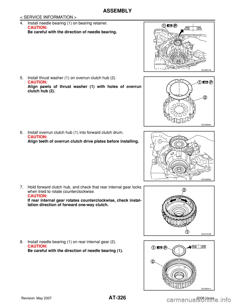 NISSAN LATIO 2008  Service Repair Manual AT-326
< SERVICE INFORMATION >
ASSEMBLY
4. Install needle bearing (1) on bearing retainer.
CAUTION:
Be careful with the direction of needle bearing.
5. Install thrust washer (1) on overrun clutch hub 