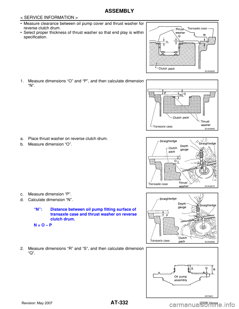 NISSAN LATIO 2008  Service Repair Manual AT-332
< SERVICE INFORMATION >
ASSEMBLY
• Measure clearance between oil pump cover and thrust washer for
reverse clutch drum.
• Select proper thickness of thrust washer so that end play is within
