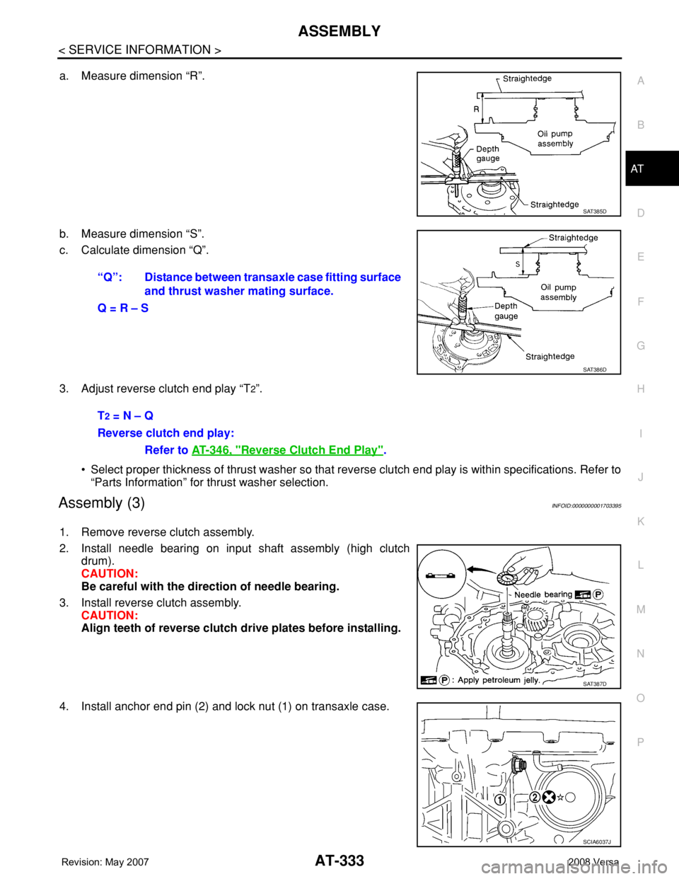 NISSAN LATIO 2008  Service Repair Manual ASSEMBLY
AT-333
< SERVICE INFORMATION >
D
E
F
G
H
I
J
K
L
MA
B
AT
N
O
P
a. Measure dimension “R”.
b. Measure dimension “S”.
c. Calculate dimension “Q”.
3. Adjust reverse clutch end play 