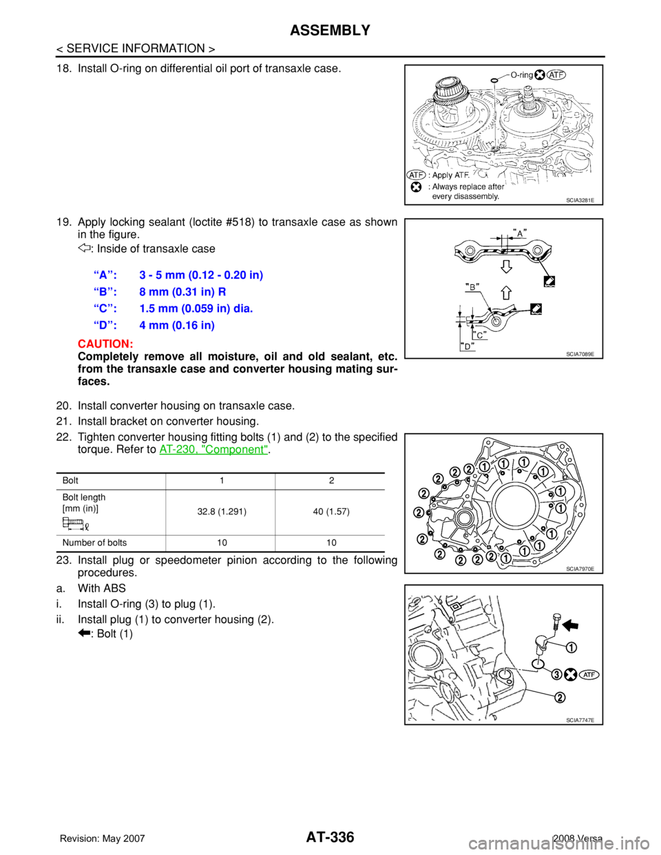 NISSAN LATIO 2008  Service Repair Manual AT-336
< SERVICE INFORMATION >
ASSEMBLY
18. Install O-ring on differential oil port of transaxle case.
19. Apply locking sealant (loctite #518) to transaxle case as shown
in the figure.
: Inside of tr