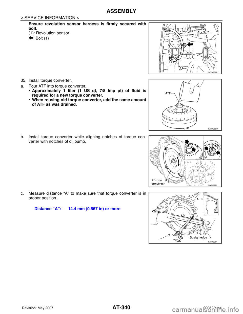 NISSAN LATIO 2008  Service Repair Manual AT-340
< SERVICE INFORMATION >
ASSEMBLY
Ensure revolution sensor harness is firmly secured with
bolt.
(1): Revolution sensor
: Bolt (1)
35. Install torque converter.
a. Pour ATF into torque converter.