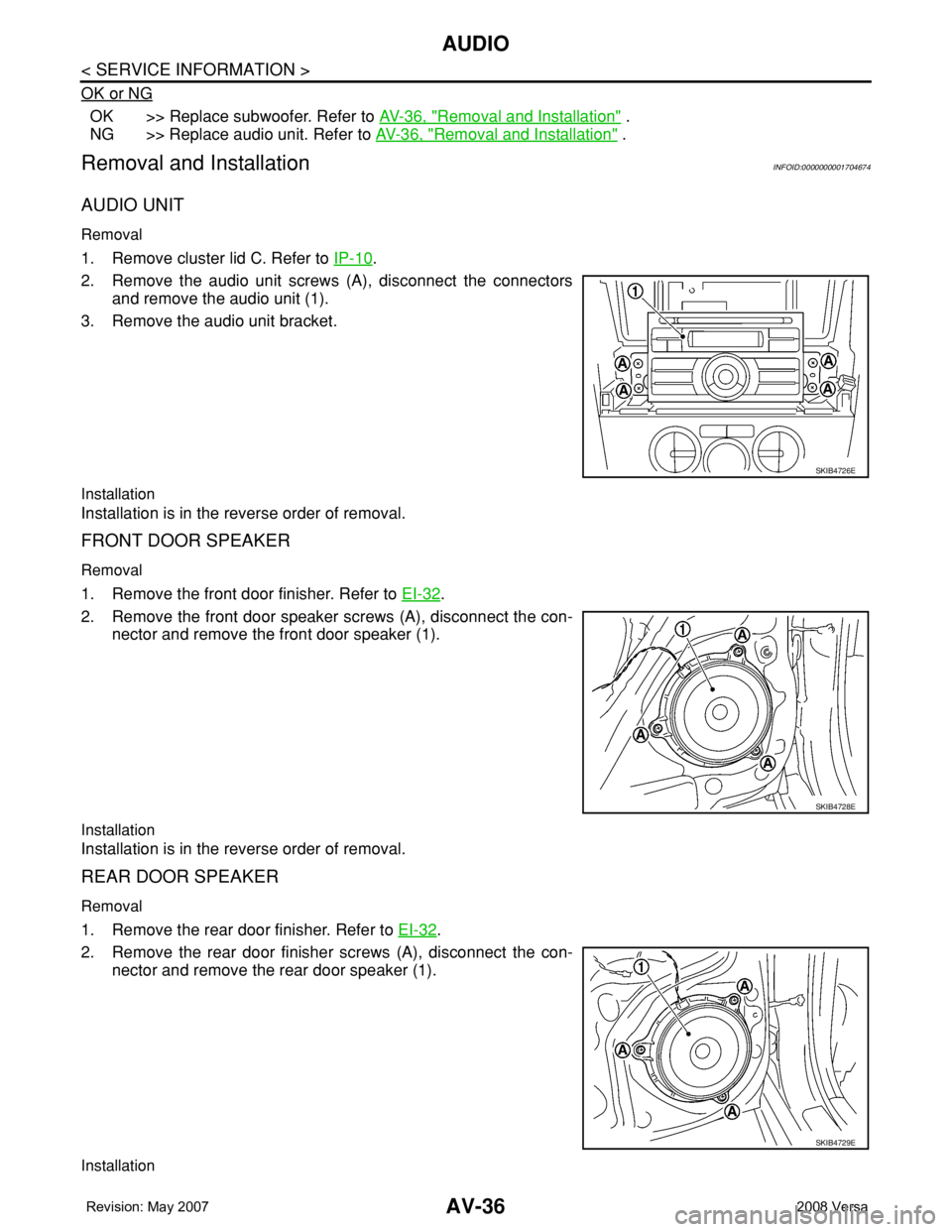 NISSAN LATIO 2008  Service Repair Manual AV-36
< SERVICE INFORMATION >
AUDIO
OK or NG
OK >> Replace subwoofer. Refer to AV-36, "Removal and Installation" .
NG >> Replace audio unit. Refer to AV-36, "
Removal and Installation"