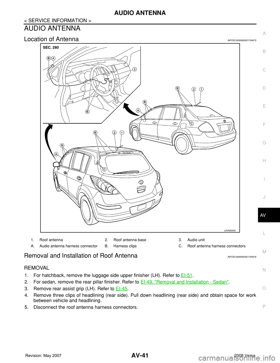 NISSAN LATIO 2008  Service Repair Manual AUDIO ANTENNA
AV-41
< SERVICE INFORMATION >
C
D
E
F
G
H
I
J
L
MA
B
AV
N
O
P
AUDIO ANTENNA
Location of AntennaINFOID:0000000001704675
Removal and Installation of Roof AntennaINFOID:0000000001704676
REM