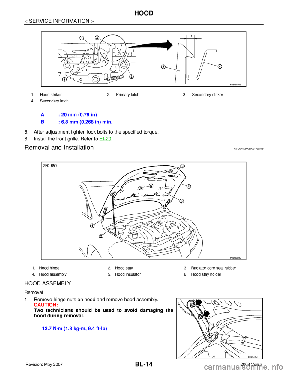 NISSAN LATIO 2008  Service Repair Manual BL-14
< SERVICE INFORMATION >
HOOD
5. After adjustment tighten lock bolts to the specified torque.
6. Install the front grille. Refer to EI-20
.
Removal and InstallationINFOID:0000000001703948
HOOD AS