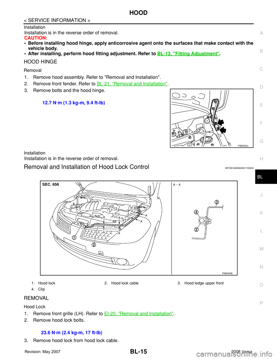 NISSAN LATIO 2008  Service Repair Manual HOOD
BL-15
< SERVICE INFORMATION >
C
D
E
F
G
H
J
K
L
MA
B
BL
N
O
P Installation
Installation is in the reverse order of removal.
CAUTION:
• Before installing hood hinge, apply anticorrosive agent on