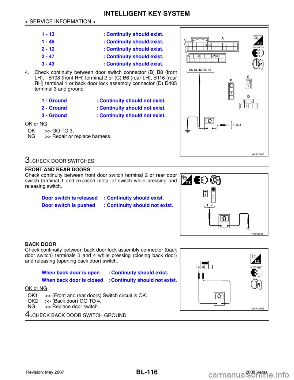 NISSAN LATIO 2008 Service Repair Manual BL-116
< SERVICE INFORMATION >
INTELLIGENT KEY SYSTEM
4. Check continuity between door switch connector (B) B8 (front
LH), B108 (front RH) terminal 2 or (C) B6 (rear LH), B116 (rear
RH) terminal 1 o NISSAN LATIO 2008 Service Repair Manual BL-116
< SERVICE INFORMATION >
INTELLIGENT KEY SYSTEM
4. Check continuity between door switch connector (B) B8 (front
LH), B108 (front RH) terminal 2 or (C) B6 (rear LH), B116 (rear
RH) terminal 1 o